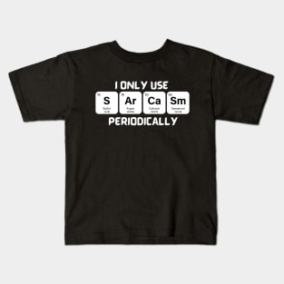 Funny Chemistry Shirt, Sarcastic T Shirt, Funny Science Shirt, Sarcastic Chemistry T Shirt, I Only Use Sarcasm Periodically T Shirt Kids T-Shirt